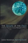 The Shape of the Past - Dr John Warwick Montgomery - 9781606084496