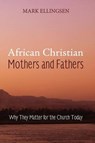 African Christian Mothers and Fathers - ELLINGSEN,  Mark - 9781606085509