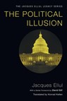The Political Illusion - Jacques Ellul - 9781606089767