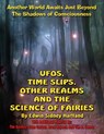 UFOs, Time Slips, Other Realms, And The Science Of Fairies: Another World Awaits Just Beyond The Shadows Of Consciousness - Timothy Green Beckley - 9781606110102