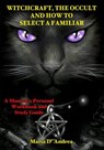 Witchcraft, the Occult and How to Select a Familiar: A Shaman's Personal Workbook and Study Guide - Timothy Green Beckley - 9781606119921