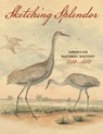 Sketching Splendor: American Natural History, 1750-1850 - American Philosophical Society - 9781606180402