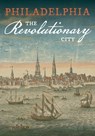 Philadelphia, the Revolutionary City - American Philosophical Society - 9781606181225