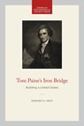 Tom Paine's Iron Bridge - Edward G. Gray - 9781606188996