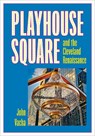 Playhouse Square and the Cleveland Renaissance - John Vacha - 9781606354742