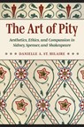 The Art of Pity: Aesthetics, Ethics, and Compassion in Sidney, Spenser, and Shakespeare - Danielle A. St Hilaire - 9781606354919
