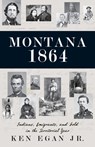 Montana 1864 - Ken Egan - 9781606390764