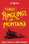 Three Ringlings in Montana - Lee Rostad - 9781606390788