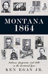 Montana 1864 - Ken Egan - 9781606390801
