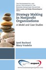 Strategy Making in Nonprofit Organizations: A Model and Case Studies - Jyoti Bachani ; Mary Vradelis - 9781606493854