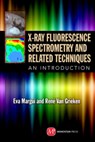 X-Ray Fluorescence Spectrometry and Related Techniques - Eva Margui ; Rene Van Grieken - 9781606503911
