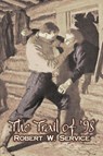 The Trail of '98 by Robert W. Service, Fiction, Westerns, Historical - Robert W. Service - 9781606641170
