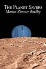 The Planet Savers by Marion Zimmer Bradley, Science Fiction, Adventure - Marion Zimmer Bradley - 9781606645567