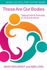 These Are Our Bodies, Middle School Participant booklet - Jenny Beaumont ; Abbi Long - 9781606743133