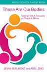 These Are Our Bodies, Middle School Parent booklet - Jenny Beaumont ; Abbi Long - 9781606743157