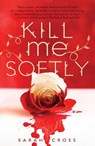 Kill Me Softly - Sarah Cross - 9781606843246