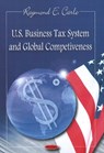 U.S. Business Tax System & Global Competiveness - CARLE,  Raymond E - 9781606922552