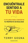 Encuéntrale sentido a tu vida - Terry Gogna - 9781607388920