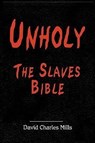 Unholy The Slaves Bible - David Charles Mills - 9781607434412