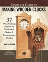 Complete Guide to Making Wooden Clocks, 3rd Edition - John A. Nelson - 9781607655367