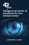 42 Rules to Manage an AI Center of Excellence for Your Contact Center - Geoffrey A. Best - 9781607731306