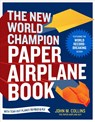 The New World Champion Paper Airplane Book - John M. Collins - 9781607743880
