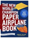 The New World Champion Paper Airplane Book - John M. Collins - 9781607743897