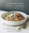 The Sprouted Kitchen Bowl and Spoon - Sara Forte - 9781607746560