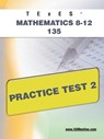 TExES Mathematics 8-12 135 Practice Test 2 - Sharon A. Wynne - 9781607872726