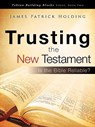 Trusting the New Testament - James Patrick Holding - 9781607917335