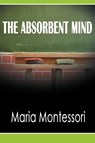 The Absorbent Mind - Maria Montessori - 9781607964858