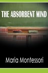 The Absorbent Mind - Maria Montessori - 9781607964858