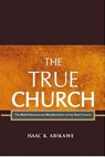 The True Church - Isaak K Arikawe - 9781607965985