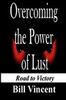Overcoming the Power of Lust - Bill Vincent - 9781607969792
