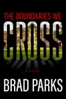 The Boundaries We Cross - Brad Parks - 9781608096442