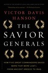The Savior Generals: How Five Great Commanders Saved Wars That Were Lost - From Ancient Greece to Iraq - Victor Davis Hanson - 9781608193424