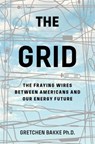 The Grid: The Fraying Wires Between Americans and Our Energy Future - BAKKE,  Gretchen - 9781608196104