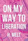 On My Way to Liberation - H. Melt - 9781608465927