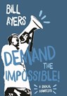 Demand The Impossible! - Bill Ayers - 9781608466702