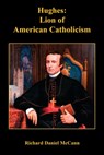 Hughes: Lion of American Catholicism - Richard Daniel McCann - 9781608626748