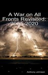 A War on All Fronts Revisited: 2005 - 2020 - JOHNSON,  Anthony - 9781608627967
