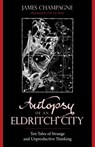 Autopsy of an Eldritch City - James Champagne - 9781608641086