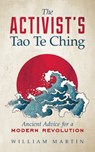 The Activist's Tao Te Ching - William Martin - 9781608683925