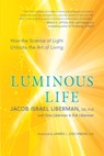 Luminous Life - Jacob Israel Liberman ; Gina Liberman - 9781608685172