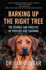 Barking Up the Right Tree - Ian Dunbar - 9781608687718