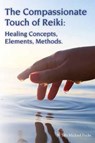 The Compassionate Touch of Reiki - Michael Fuchs - 9781608692484