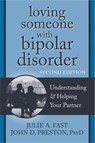 Loving Someone with Bipolar Disorder, Second Edition - John D Preston ; Julie A. Fast - 9781608822195