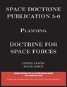Space Doctrine Publication 5-0: Doctrine for Space Forces - United States Space Force - 9781608882151