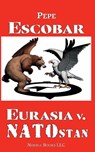 Eurasia v. NATOstan - Pepe Escobar - 9781608882953