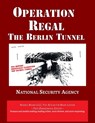 Operation REGAL: The Berlin Tunnel - National Security Agency - 9781608883066